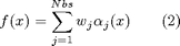 $$ f(x) = \sum_{j=1}^{Nbs} w_j \alpha_j(x) \qquad (2) $$