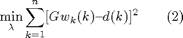 $$\min_\lambda \sum_{k=1}^{n} [Gw_k(k) \textrm{--} d(k) ]^2 \qquad (2) $$